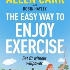 Allen Carr's Easy Way to Enjoy Exercise